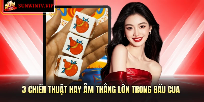 3 chiến thuật hay ẵm thắng lớn trong Bầu Cua