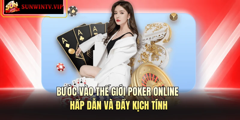 Bước vào thế giới poker online hấp dẫn và đầy kịch tính