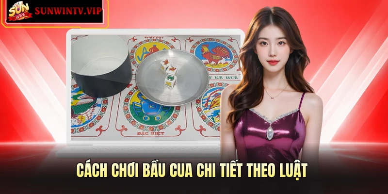 Cách chơi Bầu Cua chi tiết theo luật 