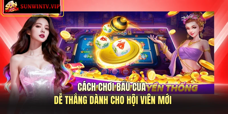 Cách chơi bầu cua dễ thắng dành cho hội viên mới 