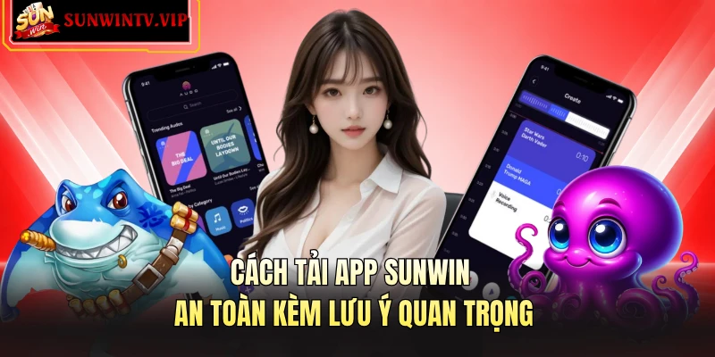 Cách tải app SUNWIN an toàn kèm lưu ý quan trọng