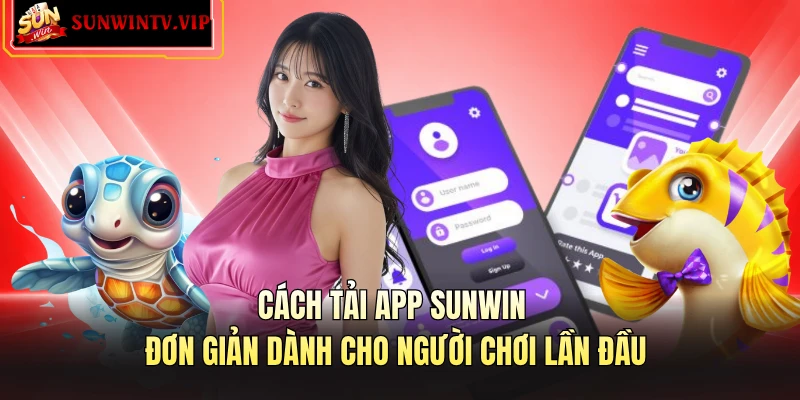 Cách tải app SUNWIN đơn giản dành cho người chơi lần đầu