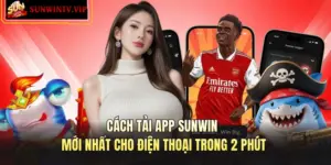 Cách Tải App SUNWIN Mới Nhất Cho Điện Thoại Trong 2 Phút