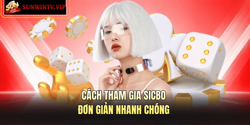 Cách tham gia sicbo đơn giản nhanh chóng