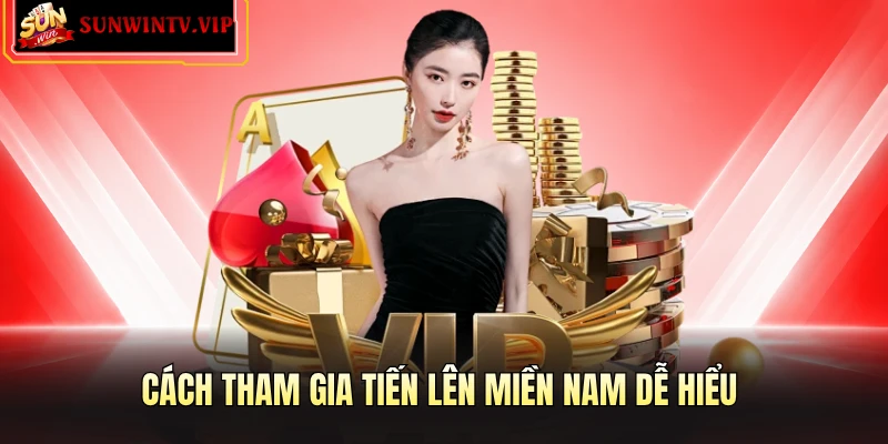 Cách tham gia Tiến Lên Miền Nam dễ hiểu