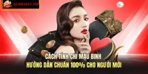 Cách Tính Chi Mậu Binh – Hướng Dẫn Chuẩn 100% Cho Người Mới
