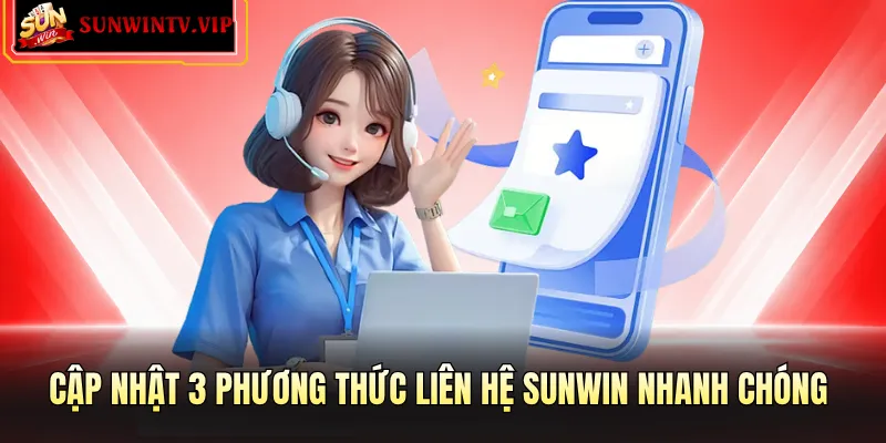 Cập nhật 3 phương thức liên hệ Sunwin nhanh chóng