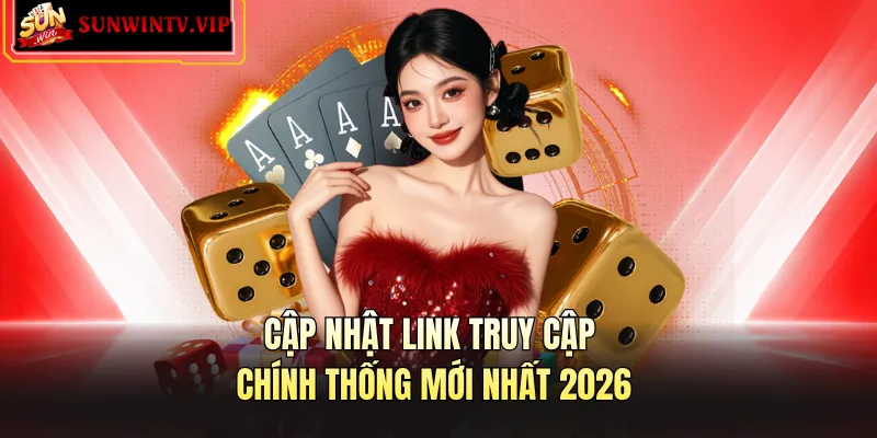 Cập nhật link truy cập chính thống mới nhất 2026