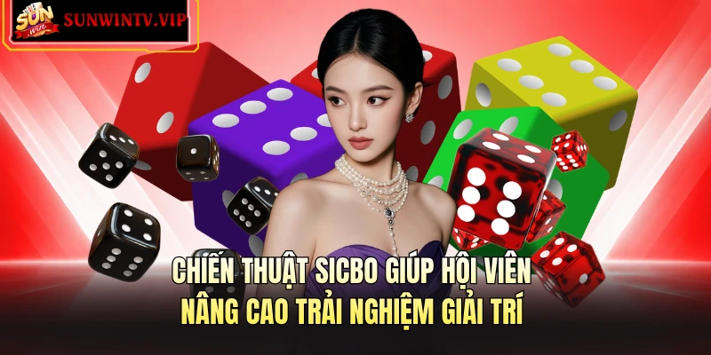 Chiến thuật sicbo giúp hội viên nâng cao trải nghiệm giải trí