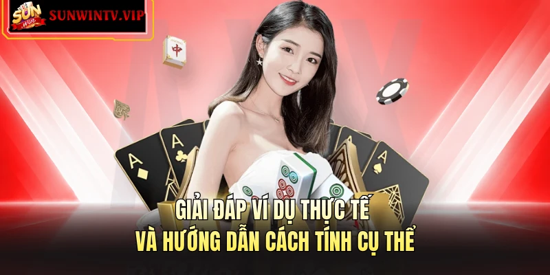 Giải đáp ví dụ thực tế và hướng dẫn cách tính cụ thể