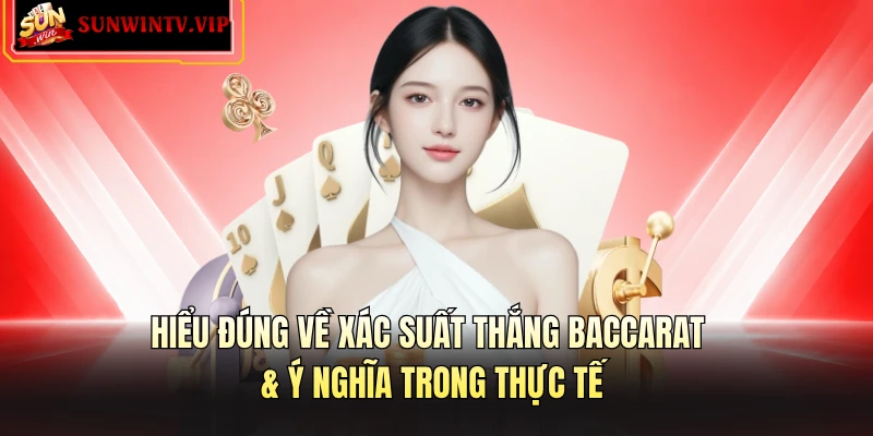 Hiểu đúng về xác suất thắng Baccarat & ý nghĩa trong thực tế