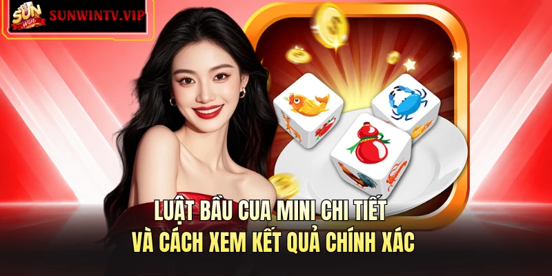 Luật bầu cua mini chi tiết và cách xem kết quả chính xác