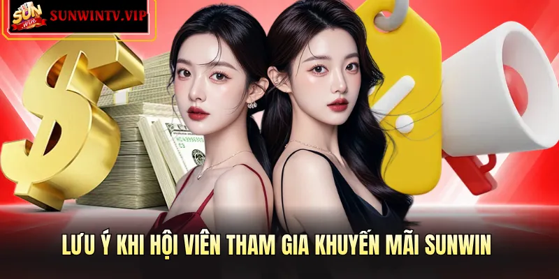 Lưu ý khi hội viên tham gia khuyến mãi SUNWIN