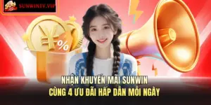 Nhận Khuyến Mãi SUNWIN Cùng 4 Ưu Đãi Hấp Dẫn Mỗi Ngày