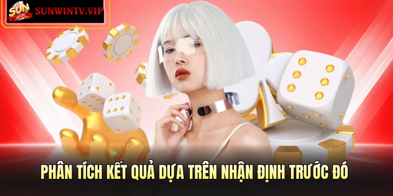 Phân tích kết quả dựa trên nhận định trước đó