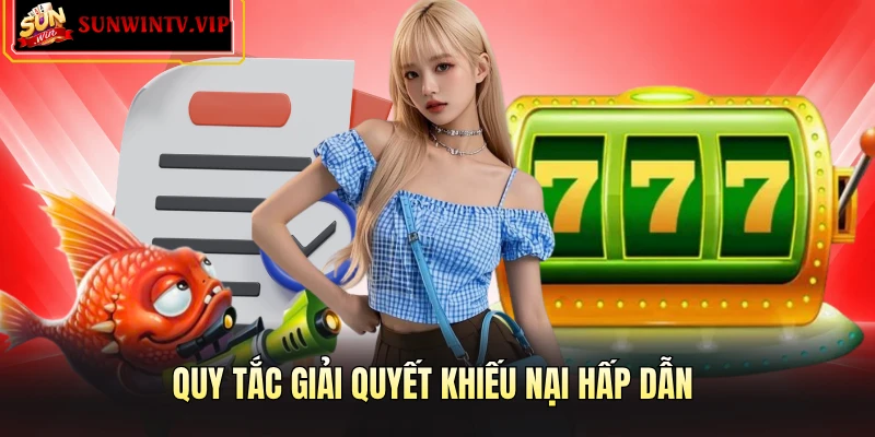 Quy tắc giải quyết khiếu nại hấp dẫn