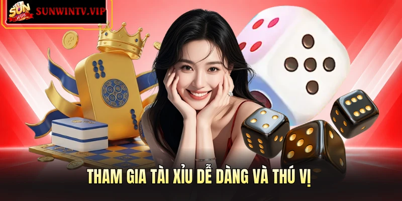 Tham gia tài xỉu dễ dàng và thú vị