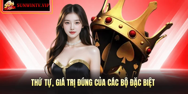 Thứ tự, giá trị đúng của các bộ đặc biệt