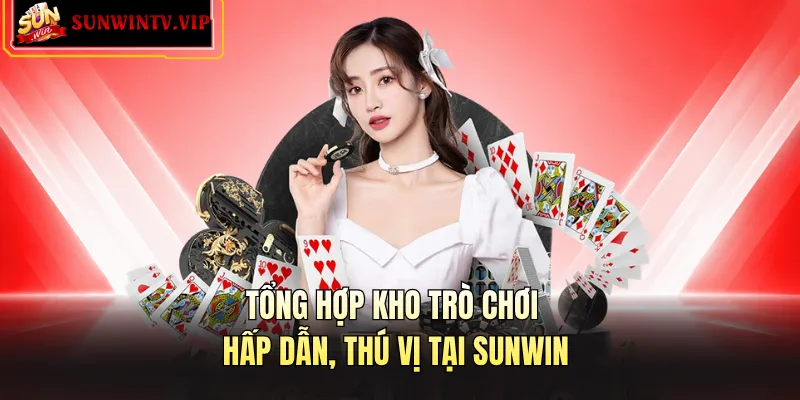 Tổng hợp kho trò chơi hấp dẫn, thú vị tại Sunwin
