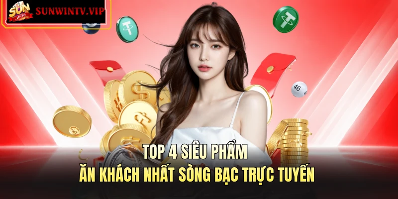 Top 4 siêu phẩm ăn khách nhất sòng bạc trực tuyến